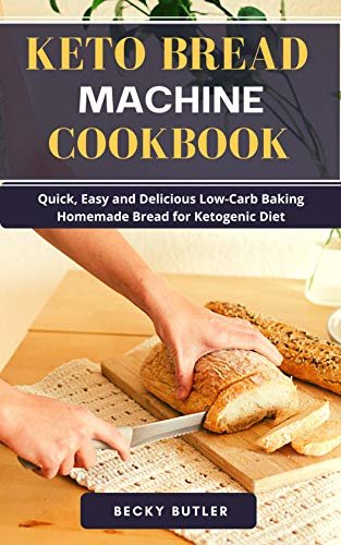 ダウンロード  Keto Bread machine Cookbook: Quick, Easy and Delicious Low-Carb Baking Homemade Bread for Ketogenic Diet (English Edition) 本
