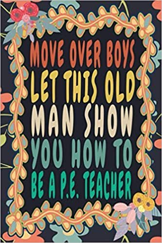 indir Move Over Boys Let This Old Man Show You How To Be A P.E. Teacher: Funny Vintage P.E. Teacher Monthly Planner Gift