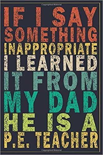 indir If I Say Something Inappropriate I Learned It From My Dad He Is A P.E. Teacher: Funny Vintage P.E. Teacher Gift Monthly Planner