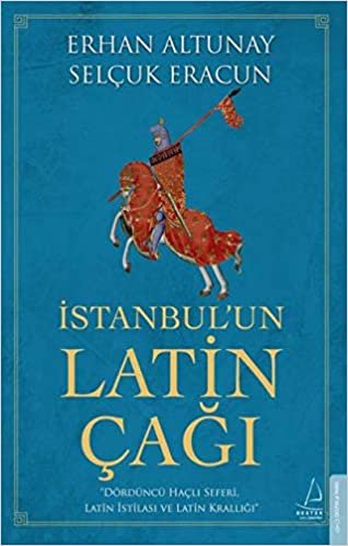 İstanbul’un Latin Çağı: Dördüncü Haçlı Seferi, Latin İstilası ve Latin Krallığı indir
