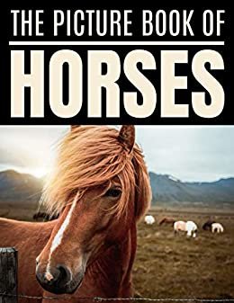ダウンロード  The Picture Book of Horses: A Gift Idea With Adorable Full-Color Photo for Seniors or Alzheimer’s Patients With Dementia (English Edition) 本