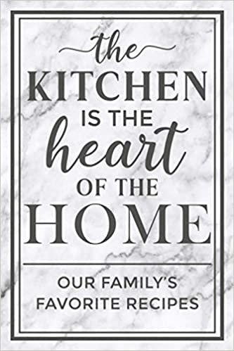 The Kitchen is the Heart of the Home: Our Family's Favorite Recipes: Blank Recipe Book to Write In to Organize 100 of Your Family Favorite Recipes in Your Own Custom Cookbook - Marble Design