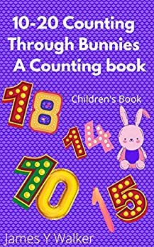 10-20 Counting Through Bunnies A Counting book: Kid's Book/ Children's Book (Kelly W.'s Kidz Story books) (English Edition)