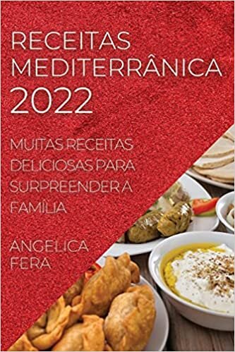 اقرأ Receitas Mediterrânica 2022: Muitas Receitas Deliciosas Para Surpreender a Família الكتاب الاليكتروني 