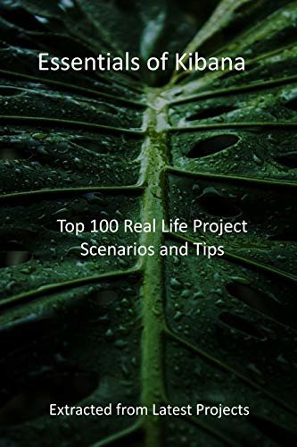 ダウンロード  Essentials of Kibana: Top 100 Real Life Project Scenarios and Tips : Extracted from Latest Projects (English Edition) 本