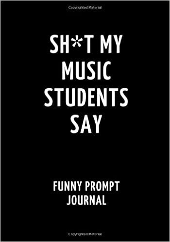 indir Sh*t My Music Students Say: Funny Prompt Journal: Notebook for Music Teachers to Write Quotes and Tales, Gift Idea 7&quot;x10&quot; (121 pages)