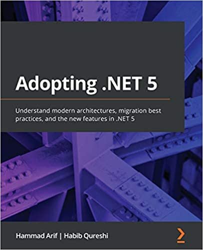 ダウンロード  Adopting .NET 5: Understand modern architectures, migration best practices, and the new features in .NET 5 本
