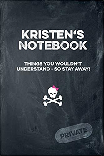 Kristen's Notebook Things You Wouldn't Understand So Stay Away! Private: Lined Journal / Diary with funny cover 6x9 108 pages