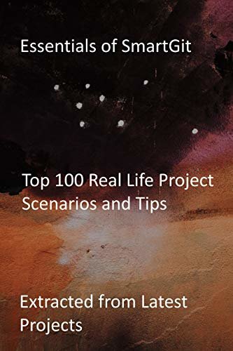 ダウンロード  Essentials of SmartGit: Top 100 Real Life Project Scenarios and Tips: Extracted from Latest Projects (English Edition) 本