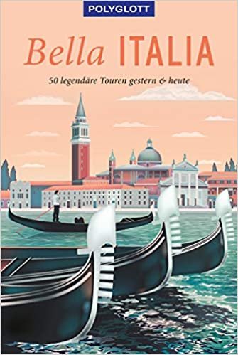 Bella Italia: 50 legendäre Touren gestern & heute (POLYGLOTT Edition) indir
