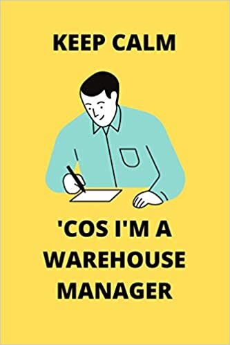 KEEP CALM 'COS I'M A WAREHOUSE MANAGER: Funny Warehouse Manager Journal Note Book Diary Log S Tracker Gift Present Party Prize 6x9 Inch 100 Pages