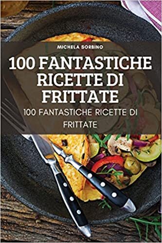100 Fantastiche Ricette Di Frittate