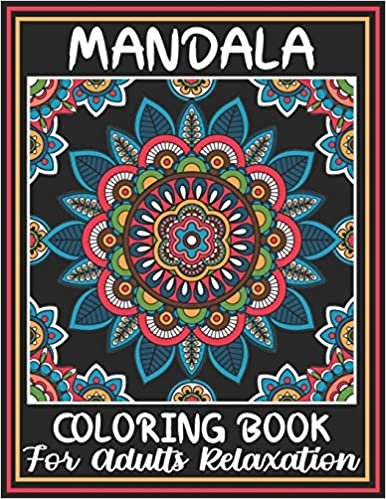 تحميل Mandala Coloring Book For Adult Relaxation: An Adult Coloring Book with Fun, Easy, and Relaxing Coloring Pages Featuring 45 Amazing Mandalas Designed to Soothe the Soul