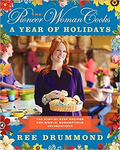 ダウンロード  The Pioneer Woman Cooks: A Year of Holidays: 140 Step-by-Step Recipes for Simple, Scrumptious Celebrations 本