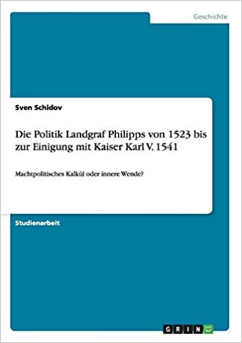 indir Die Politik Landgraf Philipps von 1523 bis zur Einigung mit Kaiser Karl V. 1541