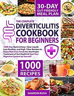 ダウンロード  Diverticulitis Cookbook: 1000-Day Quick & Easy Clear Liquid, Low Residue, & High Fiber Recipes to Enjoy Pain-Free Foods for the Proper Treatment of Gut ... System by Yourself (English Edition) 本