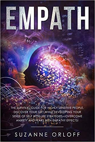 indir Empath: The Survival Guide for Highly Sensitive People. Discover Your Gift while Developing Your Sense of Self with Life Strategies - Overcome Anxiety and Fears with Empathy Effects!