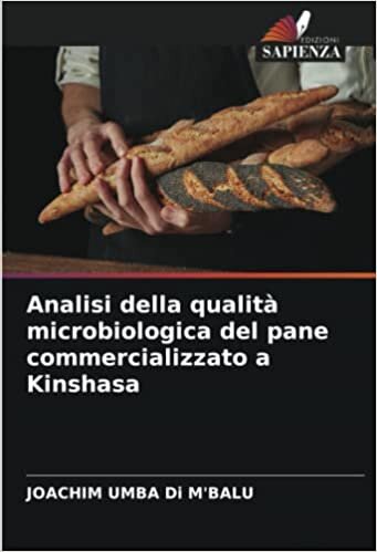 تحميل Analisi della qualità microbiologica del pane commercializzato a Kinshasa (Italian Edition)