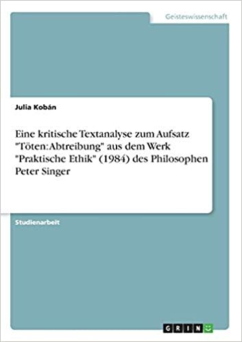Eine kritische Textanalyse zum Aufsatz "Töten: Abtreibung" aus dem Werk "Praktische Ethik" (1984) des Philosophen Peter Singer indir