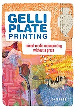 Gelli Plate Printing: Mixed-Media Monoprinting Without a Press (English Edition)