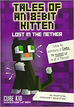 Tales of an 8-Bit Kitten: Lost in the Nether (Book 1): An Unofficial Minecraft Adventure