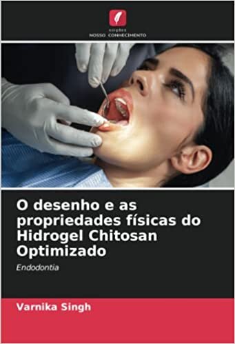 O desenho e as propriedades físicas do Hidrogel Chitosan Optimizado: Endodontia (Portuguese Edition)