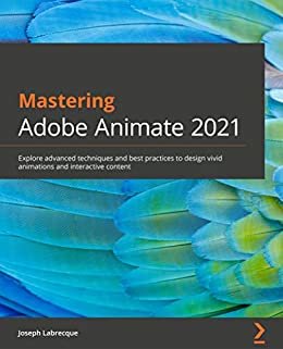 ダウンロード  Mastering Adobe Animate 2021: Explore advanced techniques and best practices to design vivid animations and interactive content (English Edition) 本