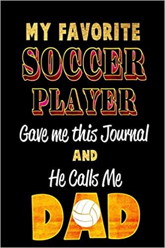 My Favorite Soccer Player Gave Me this Journal and He calls me DAD: Blank Lined 6x9 Keepsake Journal/Notebooks for Fathers day Birthday, Anniversary, ... Gifts by Sons and Daughters who play Soccer indir