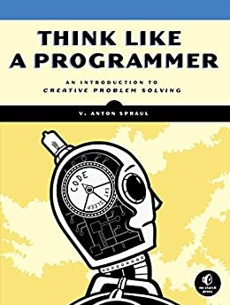 ダウンロード  Think Like a Programmer: An Introduction to Creative Problem Solving (English Edition) 本