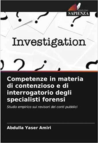 تحميل Competenze in materia di contenzioso e di interrogatorio degli specialisti forensi: Studio empirico sui revisori dei conti pubblici