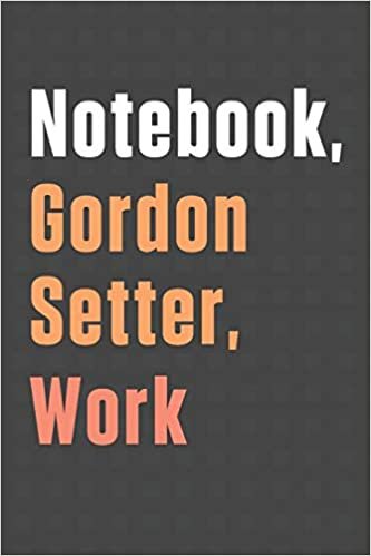 تحميل Notebook, Gordon Setter, Work: For Gordon Setter Dog Fans