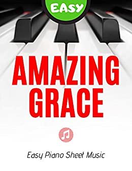 ダウンロード  Amazing Grace - EASY Piano Sheet Music for Beginners Video Tutorial : Teach Yourself How to Play. Popular Christian Hymn for Kids, Adults - Big Notes John Newton (English Edition) 本