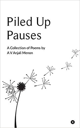 Piled Up Pauses: A collection of poems by A V Anjali Menon
