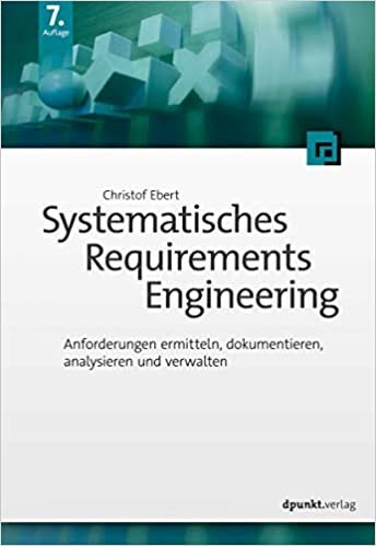 تحميل Systematisches Requirements Engineering: Anforderungen ermitteln, dokumentieren, analysieren und verwalten