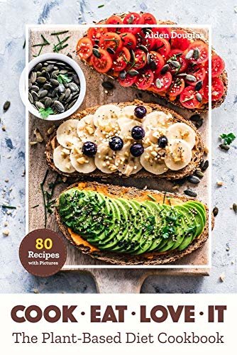ダウンロード  Cook. Eat. Love it: The Plant- Based Diet Cookbook. 80 Recipes with Pictures for Beginners and Busy People. Healthy Eating and Good Mood. (English Edition) 本
