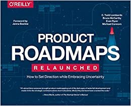 indir Product Roadmaps Relaunched: A Practical Guide to Prioritizing Opportunities, Aligning Teams, and Delivering Value to Customers and Stakeholders