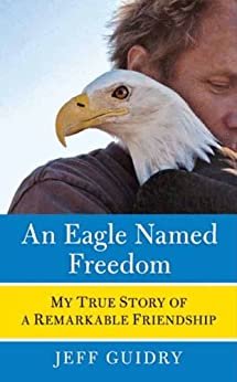 ダウンロード  An Eagle Named Freedom: My True Story of a Remarkable Friendship (English Edition) 本