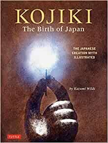 Kojiki: the Birth of Japan: The Japanese Creation Myth
