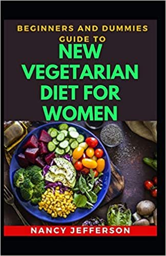 indir Beginners And Dummies Guide To New Vegetarian Diet For Women: Delectable Vegetarian Diet For Women For Healthy Living