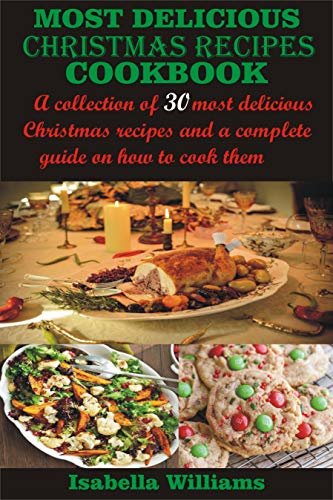 ダウンロード  MOST DELICIOUS CHRISTMAS RECIPES COOKBOOK: A collection of 30 most delicious Christmas recipes and a complete guide on how to cook them (English Edition) 本