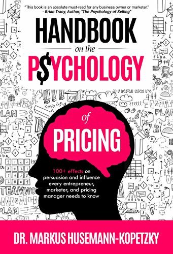 ダウンロード  Handbook on the Psychology of Pricing: 100+ effects on persuasion and influence every entrepreneur, marketer and pricing manager needs to know (English Edition) 本