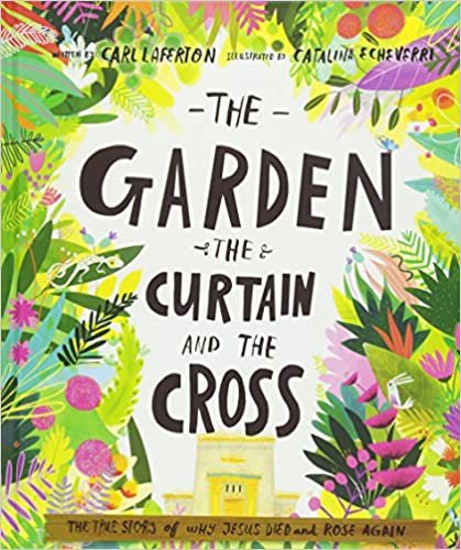The Garden, the Curtain and the Cross: The True Story of Why Jesus Died and Rose Again (Tales That Tell the Truth) ダウンロード