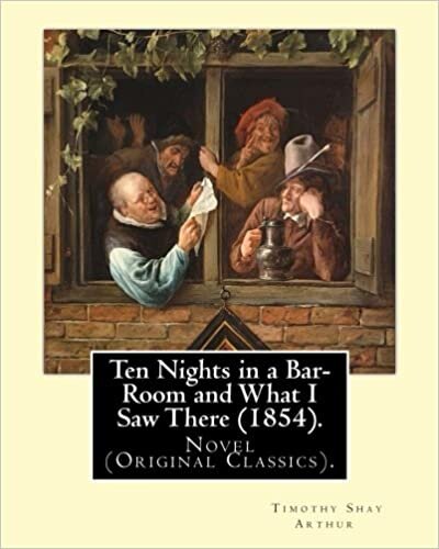 indir Ten Nights in a Bar-Room and What I Saw There (1854). By: T.(Timothy) S.(Shay) Arthur: Novel (Original Classics).Ten Nights in a Bar-room and What I ... by American author Timothy Shay Arthur.