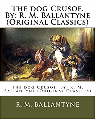 The dog Crusoe. By: R. M. Ballantyne (Original Classics) indir