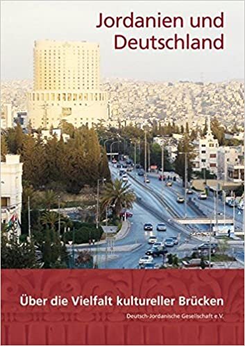 Jordanien Und Deutschland: Uber Die Vielfalt Kultureller Brucken. Festschrift Zum 50jahrigen Bestehen Der Deutsch-Jordanischen Gesellschaft E.V. indir