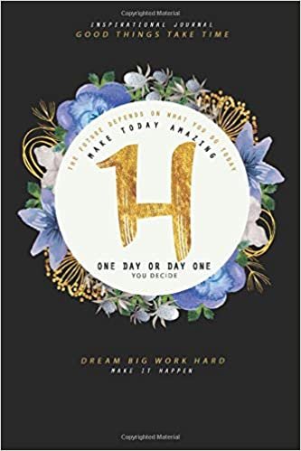 indir Inspirational Journal Good Things Take Time The Future Depends On What You Do Today Make Today Amazing One Day Or Day One You Decide Dream Big Work ... Monogram Bullet Journal Letter H, Band 1)