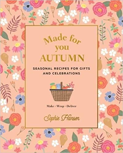 Made for You: Autumn: Recipes for Gifts and Celebrations: Seasonal Recipes for Gifts and Celebrations - Make, Wrap, Deliver indir