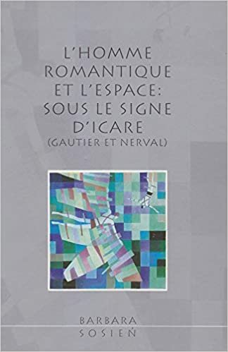 L'Homme Romantique Et l'Espace: Sous Le Signe d'Icare (Gautier Et Nerval)