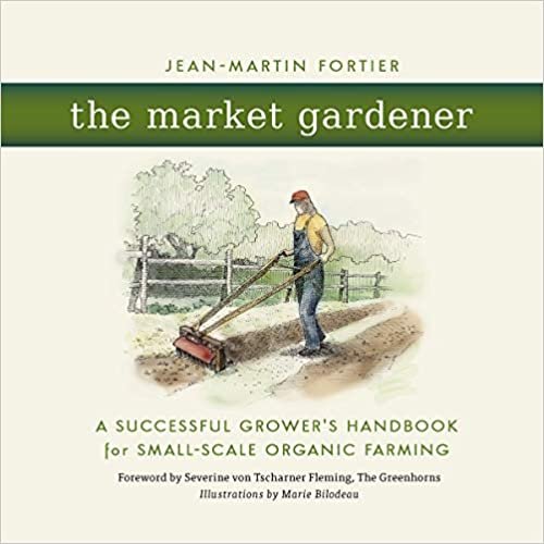 ダウンロード  The Market Gardener: A Successful Grower's Handbook for Small-Scale Organic Farming 本