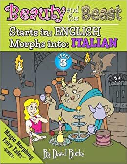 BEAUTY AND THE BEAST: Starts In ENGLISH / Morphs Into ITALIAN (Magic Morphing Fairy Tales - ITALIAN)